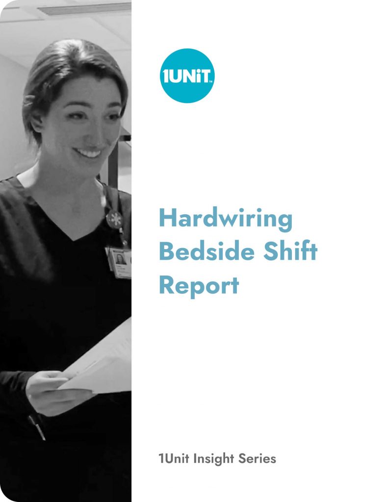 Hardwiring Bedside Shift Report the 1Unit way helps to ensure the new standard of care becomes the new normal.